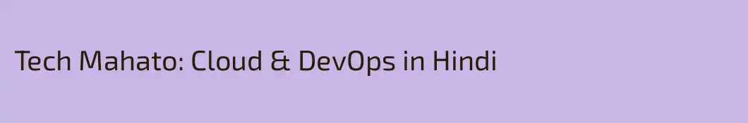 Tech Mahato: Cloud & DevOps in Hindi